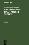 Shakespeare |  William Shakespeare: Shakspeare’s dramatische Werke. Teil 6 | eBook | Sack Fachmedien