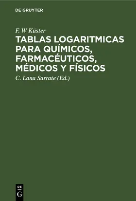 Küster / Sarrate / Thiel |  Tablas logaritmicas para químicos, farmacéuticos, médicos y físicos | Buch |  Sack Fachmedien