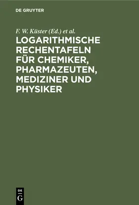 Thiel / Küster |  Logarithmische Rechentafeln für Chemiker, Pharmazeuten, Mediziner und Physiker | Buch |  Sack Fachmedien