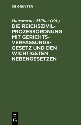 Müller |  Die Reichszivilprozeßordnung mit Gerichtsverfassungsgesetz und den wichtigsten Nebengesetzen | eBook | Sack Fachmedien