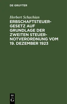 Schachian |  Erbschaftsteuergesetz auf Grundlage der Zweiten Steuer-Notverordnung vom 19. Dezember 1923 | eBook | Sack Fachmedien