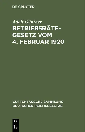 Günther |  Betriebsrätegesetz vom 4. Februar 1920 | Buch |  Sack Fachmedien