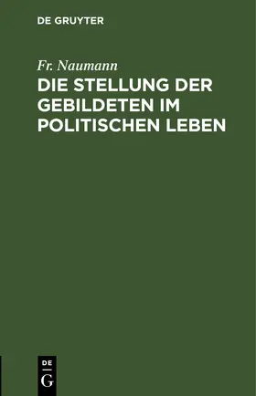 Naumann |  Die Stellung der Gebildeten im politischen Leben | eBook | Sack Fachmedien