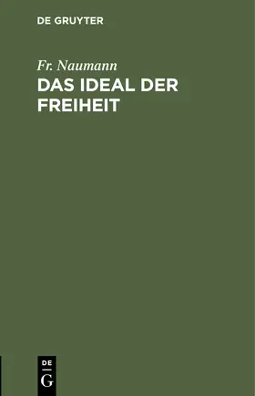 Naumann |  Das Ideal der Freiheit | Buch |  Sack Fachmedien