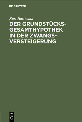 Hartmann | Der Grundstücksgesamthypothek in der Zwangsversteigerung | Buch | 978-3-11-244871-7 | sack.de