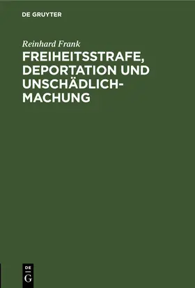 Frank |  Freiheitsstrafe, Deportation und Unschädlichmachung | eBook | Sack Fachmedien