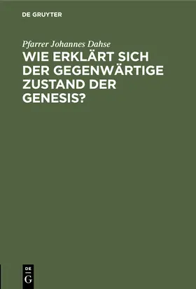 Dahse | Wie erklärt sich der gegenwärtige Zustand der Genesis? | Buch | 978-3-11-244887-8 | www.sack.de