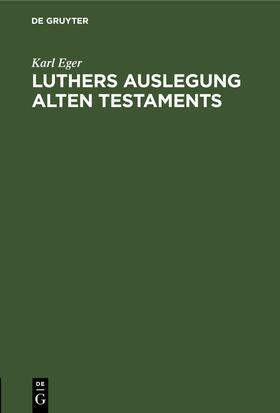 Eger | Luthers Auslegung Alten Testaments | Buch | 978-3-11-244891-5 | sack.de