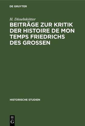 Disselnkötter | Beiträge zur Kritik der Histoire de mon temps Friedrichs des Grossen | Buch | 978-3-11-244923-3 | sack.de