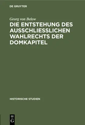 Below | Die Entstehung des Ausschliesslichen Wahlrechts der Domkapitel | Buch | 978-3-11-244927-1 | www.sack.de