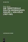 Hecker |  Die territoriale Politik Erzbischofs Philipp I. von Köln (1167¿1191) | Buch |  Sack Fachmedien