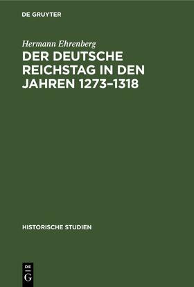 Ehrenberg |  Der Deutsche Reichstag in den Jahren 1273–1318 | eBook | Sack Fachmedien