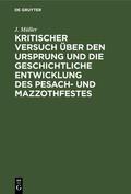 Müller |  Kritischer Versuch über den Ursprung und die geschichtliche Entwicklung des Pesach- und Mazzothfestes | Buch |  Sack Fachmedien
