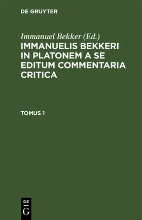 Bekker |  Immanuelis Bekkeri in Platonem a se editum commentaria critica. Tomus 1 | Buch |  Sack Fachmedien