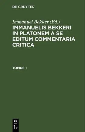 Bekker |  Immanuelis Bekkeri in Platonem a se editum commentaria critica. Tomus 1 | eBook | Sack Fachmedien