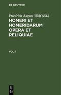 Wolf / Homerus |  Homerus: Omeru epe = Homeri et Homeridarum opera et reliquiae. Vol 1 | eBook | Sack Fachmedien