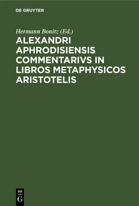 Bonitz |  Alexandri Aphrodisiensis Commentarivs in libros metaphysicos Aristotelis | eBook | Sack Fachmedien