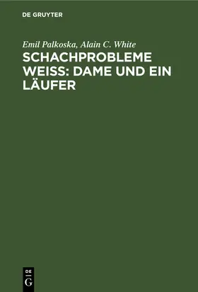 Palkoska / White |  Schachprobleme Weiß: Dame und ein Läufer | eBook | Sack Fachmedien