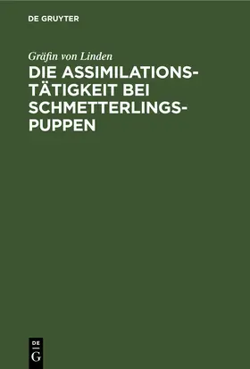 Linden |  Die Assimilationstätigkeit bei Schmetterlings-Puppen | eBook | Sack Fachmedien