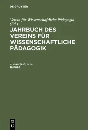 Vogt / Ziller |  Jahrbuch des Vereins für Wissenschaftliche Pädagogik. Erläuterungen. 18/1886 | Buch |  Sack Fachmedien