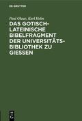 Glaue / Helm |  Das gotisch-lateinische Bibelfragment der Universitätsbibliothek zu Gießen | eBook | Sack Fachmedien