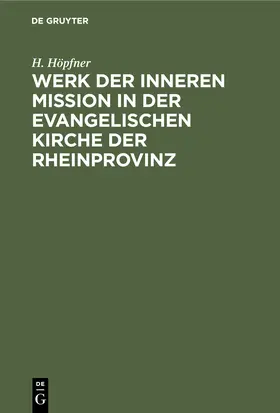 Höpfner |  Werk der inneren Mission in der evangelischen Kirche der Rheinprovinz | Buch |  Sack Fachmedien