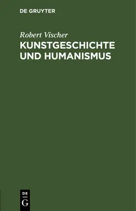 Vischer | Kunstgeschichte und Humanismus | E-Book | www.sack.de