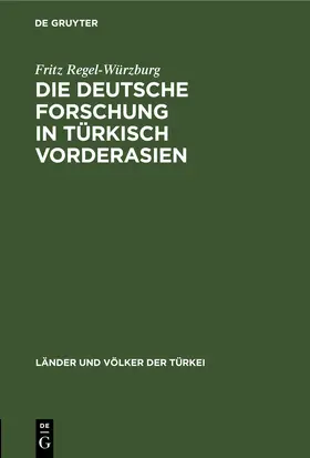 Regel-Würzburg |  Die deutsche Forschung in türkisch Vorderasien | eBook | Sack Fachmedien