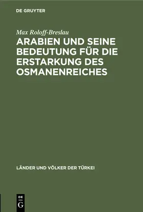 Roloff-Breslau |  Arabien und seine Bedeutung für die Erstarkung des Osmanenreiches | Buch |  Sack Fachmedien