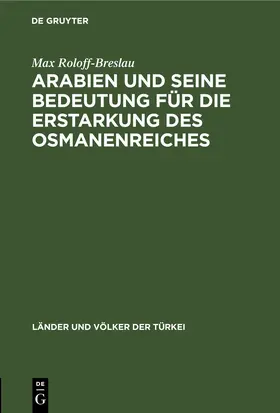 Roloff-Breslau |  Arabien und seine Bedeutung für die Erstarkung des Osmanenreiches | eBook | Sack Fachmedien