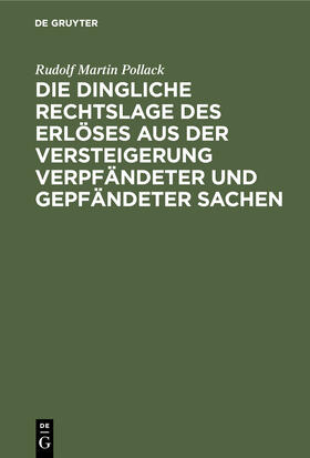 Pollack | Die dingliche Rechtslage des Erlöses aus der Versteigerung verpfändeter und gepfändeter Sachen | Buch | 978-3-11-245241-7 | sack.de