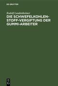 Laudenheimer |  Die Schwefelkohlenstoff-Vergiftung der Gummi-Arbeiter | eBook | Sack Fachmedien