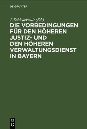 Schiedermair |  Die Vorbedingungen für den höheren Justiz- und den höheren Verwaltungsdienst in Bayern | eBook | Sack Fachmedien
