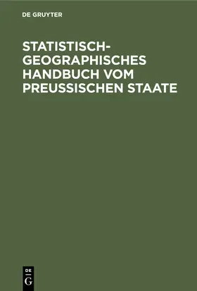 Degruyter |  Statistisch-geographisches Handbuch vom Preußischen Staate | Buch |  Sack Fachmedien