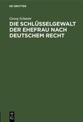 Schmitt |  Die Schlüsselgewalt der Ehefrau nach deutschem Recht | Buch |  Sack Fachmedien