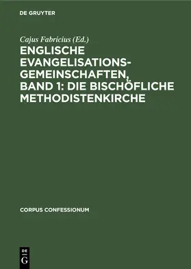 Fabricius |  Englische Evangelisationsgemeinschaften, Band 1: Die Bischöfliche Methodistenkirche | Buch |  Sack Fachmedien