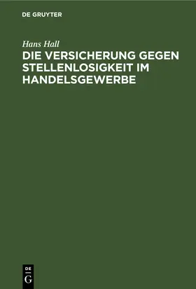 Hall |  Die Versicherung gegen Stellenlosigkeit im Handelsgewerbe | eBook | Sack Fachmedien