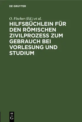 Fischer / Bruck / Schott | Hilfsbüchlein für den römischen Zivilprozess zum Gebrauch bei Vorlesung und Studium | E-Book | www.sack.de