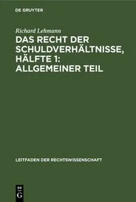 Lehmann |  Das Recht der Schuldverhältnisse, Hälfte 1: Allgemeiner Teil | Buch |  Sack Fachmedien