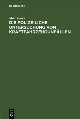Julier |  Die polizeiliche Untersuchung von Kraftfahrzeugunfällen | eBook | Sack Fachmedien