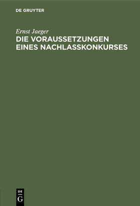 Jaeger | Die Voraussetzungen eines Nachlaßkonkurses | Buch | 978-3-11-245409-1 | sack.de