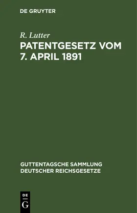 Lutter |  Patentgesetz vom 7. April 1891 | eBook | Sack Fachmedien