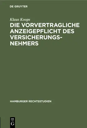 Koops | Die vorvertragliche Anzeigepflicht des Versicherungsnehmers | Buch | 978-3-11-245435-0 | sack.de