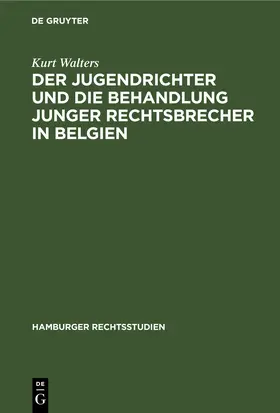 Walters |  Der Jugendrichter und die Behandlung junger Rechtsbrecher in Belgien | Buch |  Sack Fachmedien