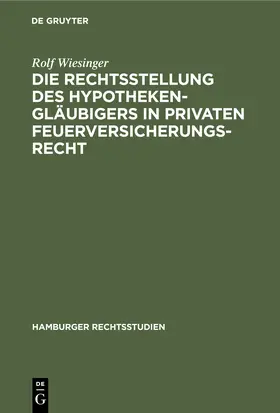 Wiesinger | Die Rechtsstellung des Hypothekengläubigers in privaten Feuerversicherungsrecht | Buch | 978-3-11-245473-2 | sack.de