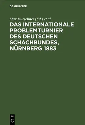 Kürschner / Kohtz / Kockelkorn |  Das Internationale Problemturnier des Deutschen Schachbundes, Nürnberg 1883 | eBook | Sack Fachmedien