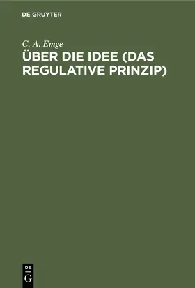 Emge | Über die Idee (Das regulative Prinzip) | Buch | 978-3-11-245485-5 | www.sack.de