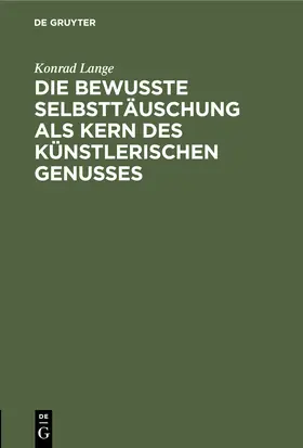 Lange |  Die bewußte Selbsttäuschung als Kern des künstlerischen Genusses | Buch |  Sack Fachmedien