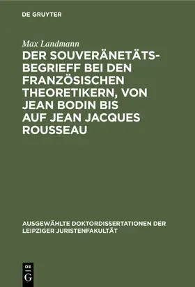 Landmann |  Der Souveränetätsbegrieff bei den französischen Theoretikern, von Jean Bodin bis auf Jean Jacques Rousseau | Buch |  Sack Fachmedien