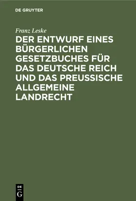 Leske |  Der Entwurf eines bürgerlichen Gesetzbuches für das Deutsche Reich und das Preußische Allgemeine Landrecht | Buch |  Sack Fachmedien
